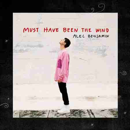 دانلود آهنگ Must Have Been The Wind از Alec Benjamin