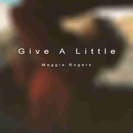 دانلود آهنگ Give A Little از Maggie Rogers
