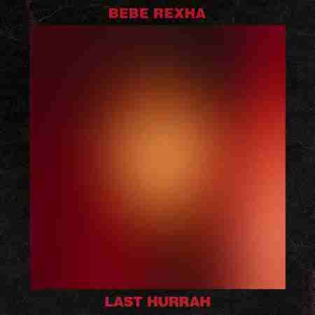 دانلود آهنگ Last Hurrah از Bebe Rexha