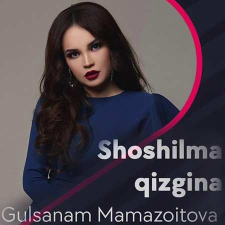 Gulsanam Mamazoitova Shoshilma Qizgina